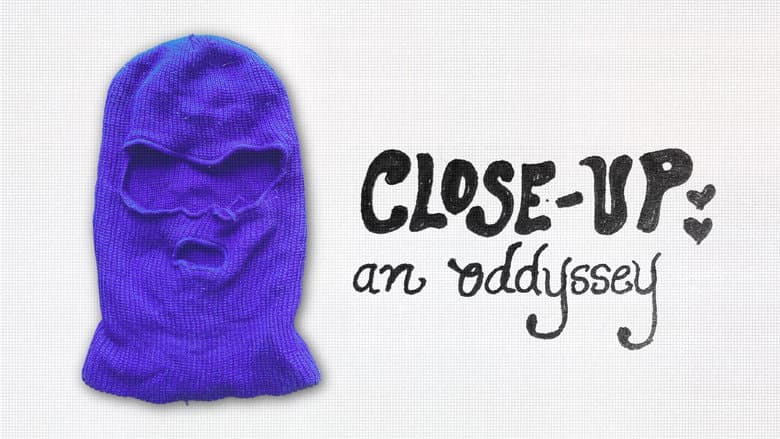 Close-Up: an oddyssey